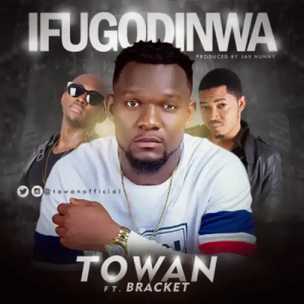 Towan - Ifugodinwa Ft. Bracket